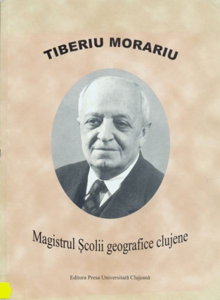 Fișier:Tiberiu Morariu-Magistrul Scolii geografice clujene.jpg